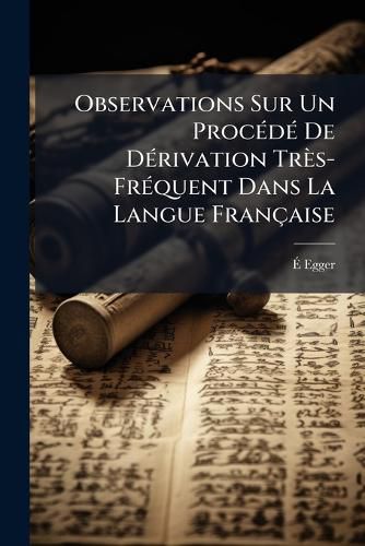 Cover image for Observations Sur Un Procd de Drivation TRS-Frquent Dans La Langue Franaise