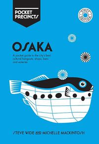Cover image for Osaka Pocket Precincts: A Pocket Guide to the City's Best Cultural Hangouts, Shops, Bars and Eateries