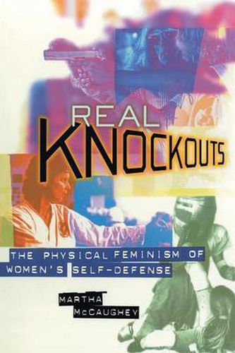 Cover image for Real Knockouts: The Physical Feminism of Women's Self-Defense