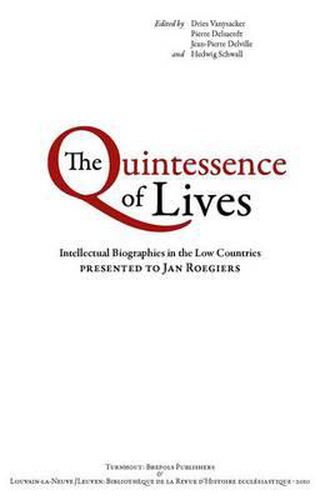 Cover image for The Quintessence of Lives: Intellectual Biographies in the Low Countries Presented to Jan Roegiers