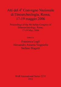 Cover image for Atti del 4o Convegno Nazionale di Etnoarcheologia ROMA 17-19 maggio 2006 / Proceedings of the 4th Italian Congress of Ethnoarchaeology Rome 17-19 May