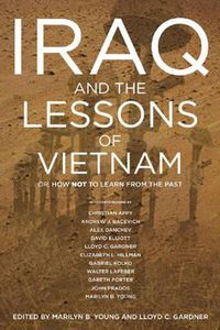 Cover image for Iraq And The Lessons Of Vietnam: Or, How Not to Learn From the Past
