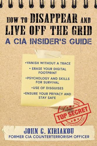 Cover image for How to Disappear and Live Off the Grid: A CIA Insider's Guide