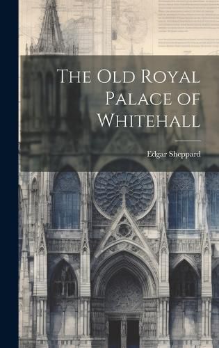 Cover image for The Old Royal Palace of Whitehall