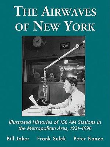 The Airwaves of New York: Illustrated Histories of 156 AM Stations in the Metropolitan Area, 1921-1996