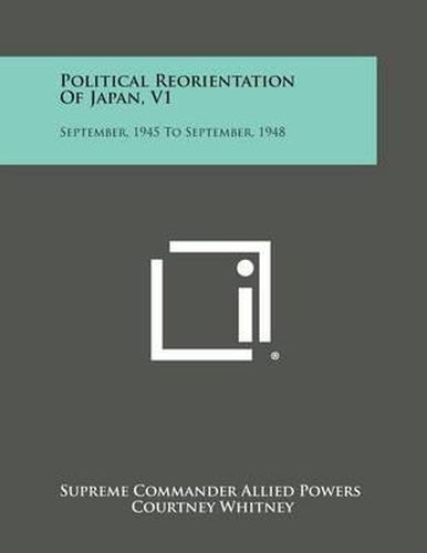 Cover image for Political Reorientation of Japan, V1: September, 1945 to September, 1948