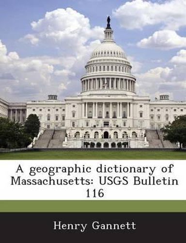 A Geographic Dictionary of Massachusetts: Usgs Bulletin 116