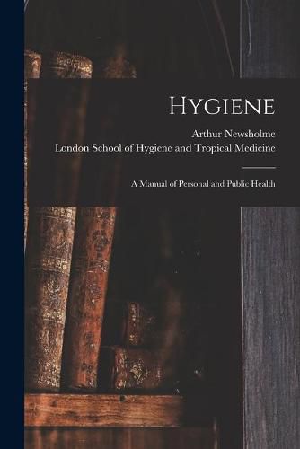 Cover image for Hygiene: a Manual of Personal and Public Health