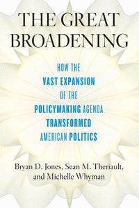 Cover image for The Great Broadening: How the Vast Expansion of the Policymaking Agenda Transformed American Politics