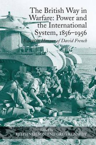 Cover image for The British Way in Warfare: Power and the International System, 1856-1956: Essays in Honour of David French