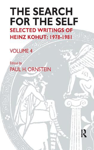 The Search for the Self: Selected Writings of Heinz Kohut: 1978-1981