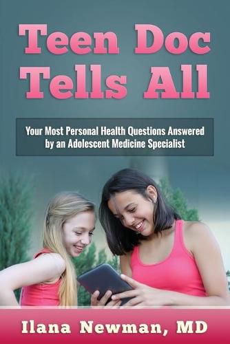 Cover image for Teen Doc Tells All: Your Most Personal Health Questions Answered by an Adolescent Medicine Specialist