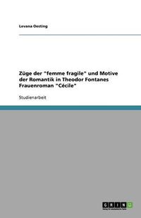 Cover image for Zuge der femme fragile und Motive der Romantik in Theodor Fontanes Frauenroman Cecile