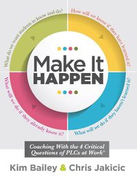 Cover image for Make It Happen: Coaching with the Four Critical Questions of Plcs at Work(r) (Professional Learning Community Strategies for Instructional Coaches)