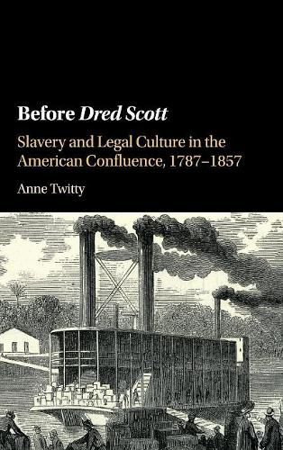 Cover image for Before Dred Scott: Slavery and Legal Culture in the American Confluence, 1787-1857