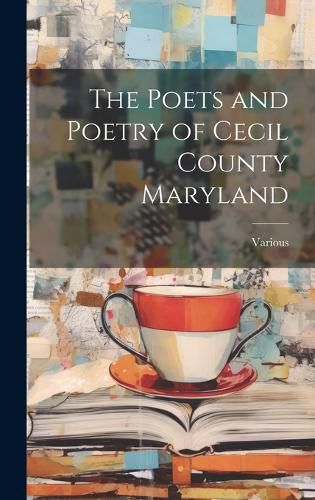 Cover image for The Poets and Poetry of Cecil County Maryland