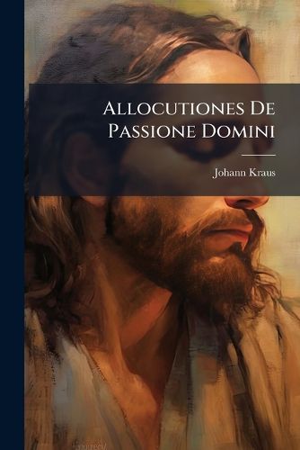 Cover image for Allocutiones de Passione Domini
