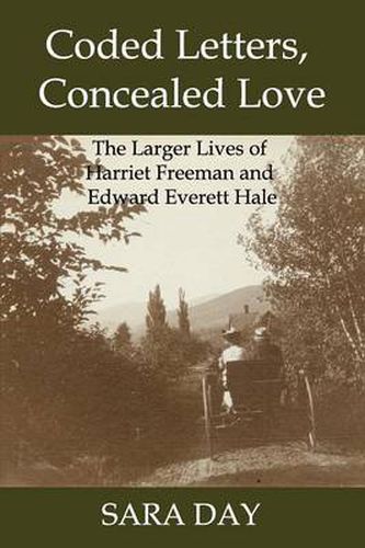 Cover image for Coded Letters, Concealed Love: The Larger Lives of Harriet Freeman and Edward Everett Hale