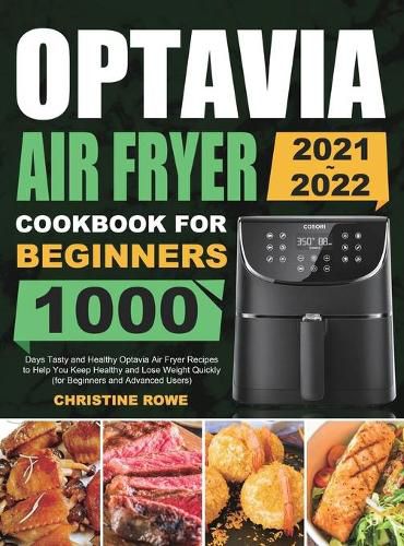 Cover image for Optavia Air Fryer Cookbook for Beginners 2021-2022: 1000 Days Tasty and Healthy Optavia Air Fryer Recipes to Help You Keep Healthy and Lose Weight Quickly (for Beginners and Advanced Users)