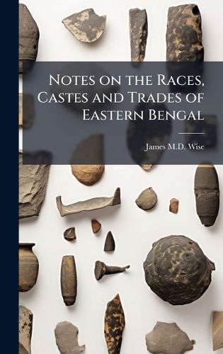 Cover image for Notes on the Races, Castes and Trades of Eastern Bengal