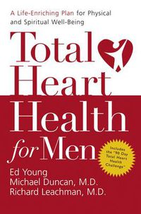 Cover image for Total Heart Health for Men: A Life-Enriching Plan for Physical & Spiritual Well-Being