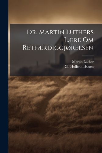 Cover image for Dr. Martin Luthers L]re Om Retf]rdiggjrelsen