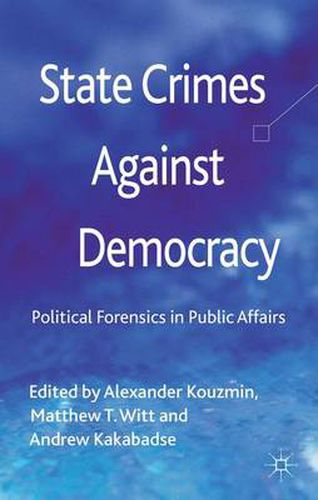 Cover image for State Crimes Against Democracy: Political Forensics in Public Affairs