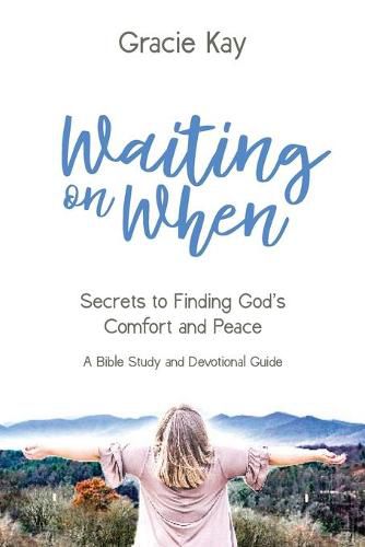 Cover image for Waiting on When: Secrets to Finding God's Comfort and Peace