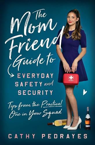 Cover image for The Mom Friend Guide to Everyday Safety and Security: Tips from the Practical One in Your Squad