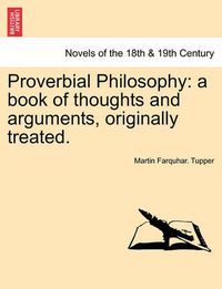 Cover image for Proverbial Philosophy: A Book of Thoughts and Arguments, Originally Treated.