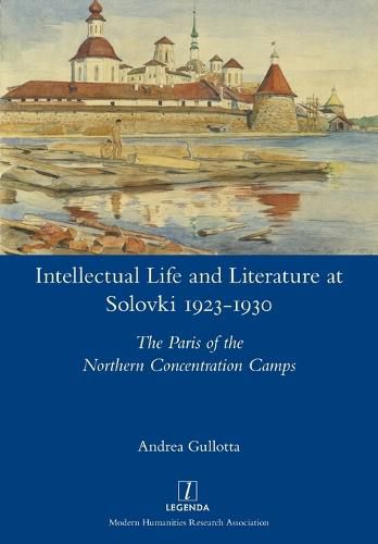 Cover image for Intellectual Life and Literature at Solovki 1923-1930: The Paris of the Northern Concentration Camps