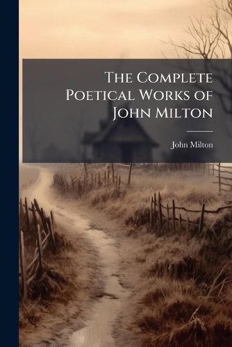 Cover image for The Complete Poetical Works of John Milton