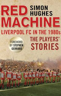 Cover image for Red Machine: Liverpool FC in the '80s: The Players' Stories