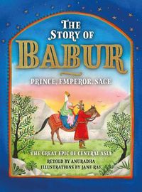 Cover image for The Story of Babur: Prince, Emperor, Sage