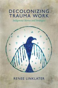 Cover image for Decolonizing Trauma Work: Indigenous Stories and Strategies