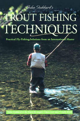 John Goddard's Trout-Fishing Techniques: Practical Fly-Fishing Solutions From An International Master