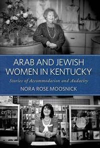 Cover image for Arab and Jewish Women in Kentucky: Stories of Accommodation and Audacity