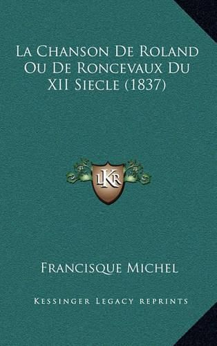 La Chanson de Roland Ou de Roncevaux Du XII Siecle (1837)