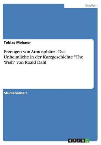 Cover image for Erzeugen von Atmosphare - Das Unheimliche in der Kurzgeschichte The Wish von Roald Dahl