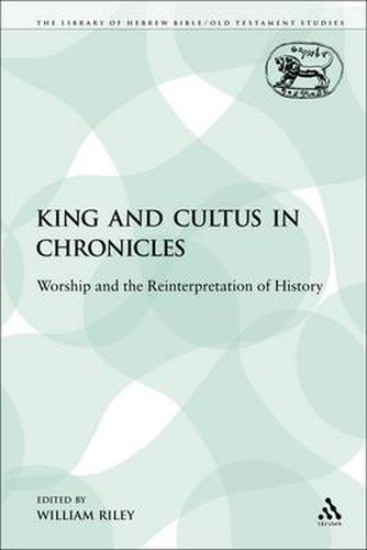 Cover image for King and Cultus in Chronicles: Worship and the Reinterpretation of History