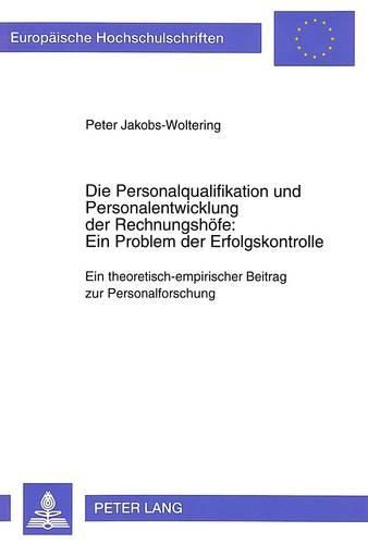 Die Personalqualifikation Und Personalentwicklung Der Rechnungshoefe: Ein Problem Der Erfolgskontrolle: Ein Theoretisch-Empirischer Beitrag Zur Personalforschung