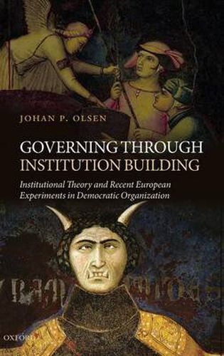 Cover image for Governing through Institution Building: Institutional Theory and Recent European Experiments in Democratic Organization