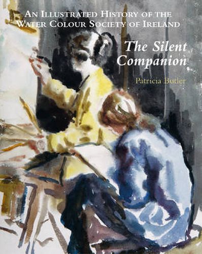 Cover image for The Silent Companion: An Illustrated History of the Water Colour Society of Ireland