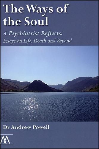 Cover image for The Ways of the Soul: A Psychiatrist Reflects: Essays on Life, Death and Beyond