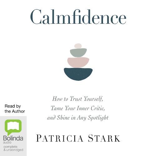 Cover image for Calmfidence: How to Trust Yourself, Tame Your Inner Critic, and Shine in Any Spotlight