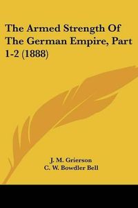 Cover image for The Armed Strength of the German Empire, Part 1-2 (1888)