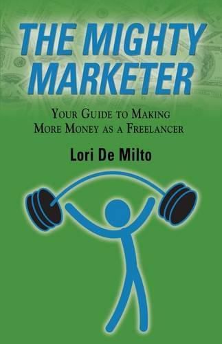 Cover image for The Mighty Marketer: Your Guide to Making More Money as a Freelancer