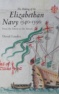 Cover image for The Making of the Elizabethan Navy 1540-1590: From the Solent to the Armada