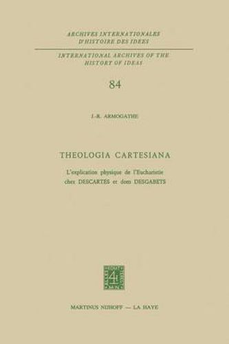 Theologia Cartesiana: L'explication physique de l'Eucharistie chez Descartes et Dom Desgabets