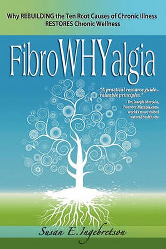 Cover image for Fibrowhyalgia: Why Rebuilding the Ten Root Causes of Chronic Illness Restores Chronic Wellness